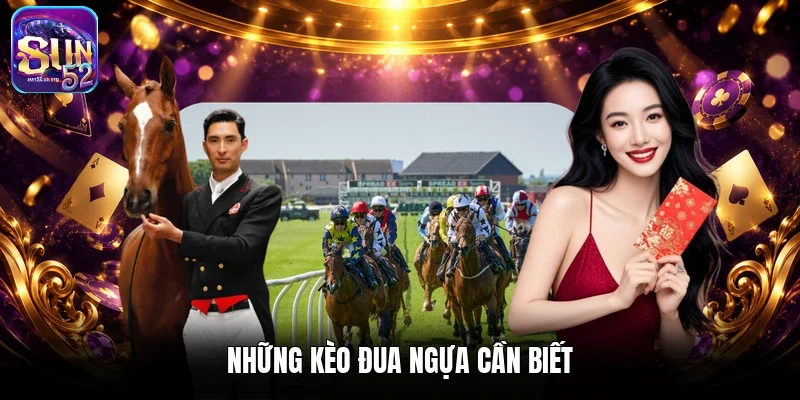 Những kèo đua ngựa cần biết 